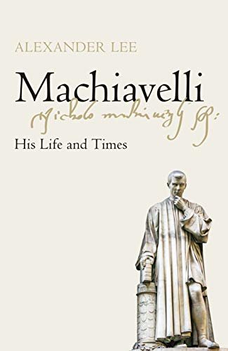 Machiavelli: His Life and Times (English Edition)