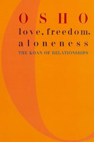 Love, Freedom, and Aloneness: On Relationships, Sex, Meditation, and Silence (English Edition)