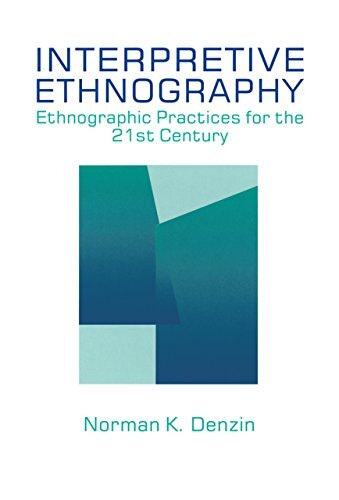 Interpretive Ethnography: Ethnographic Practices for the 21st Century (English Edition)