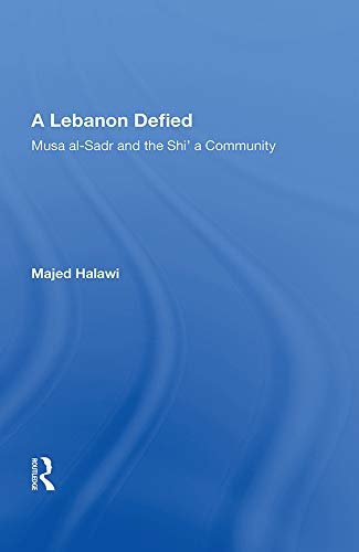 A Lebanon Defied: Musa Al-sadr And The Shi'a Community (English Edition)