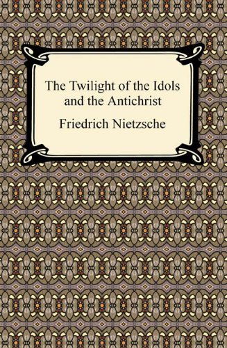 The Twilight of the Idols and The Antichrist (English Edition)