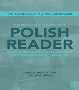 The Routledge Intermediate Polish Reader: Polish through the press, internet and contemporary literature (Routledge Modern Language Readers) (English Edition)