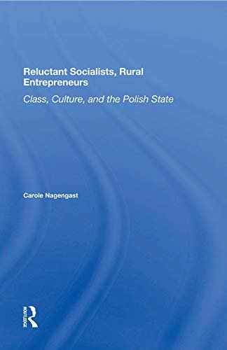 Reluctant Socialists, Rural Entrepreneurs: Class, Culture, And The Polish State (English Edition)