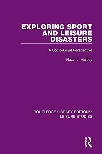 Exploring Sport and Leisure Disasters: A Socio-Legal Perspective (Routledge Library Editions: Leisure Studies) (English Edition)