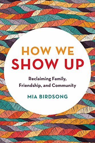 How We Show Up: Reclaiming Family, Friendship, and Community (English Edition)