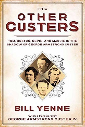 The Other Custers: Tom, Boston, Nevin, and Maggie in the Shadow of George Armstrong Custer (English Edition)