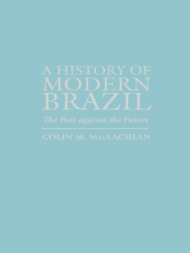 A History of Modern Brazil: The Past Against the Future (Latin American Silhouettes S) (English Edition)