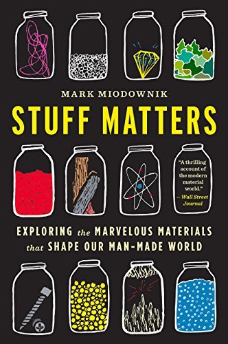 Stuff Matters: Exploring the Marvelous Materials That Shape Our Man-Made World (English Edition)