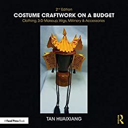 Costume Craftwork on a Budget: Clothing, 3-D Makeup, Wigs, Millinery & Accessories (English Edition)