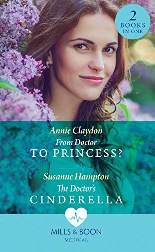 From Doctor To Princess?: From Doctor to Princess? / The Doctor's Cinderella (Mills & Boon Medical) (English Edition)