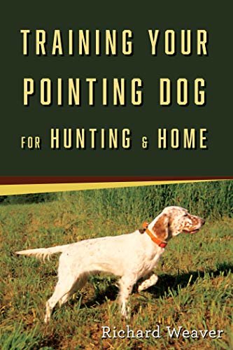 Training Your Pointing Dog for Hunting & Home (English Edition)