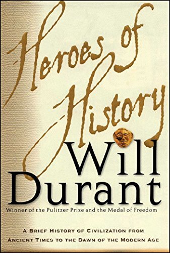 Heroes of History: A Brief History of Civilization from Ancient Times to the Dawn of the Modern Age (English Edition)