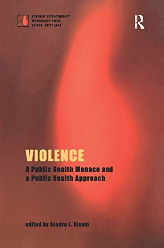 Violence: A Public Health Menace and a Public Health Approach (The Forensic Psychotherapy Monograph Series) (English Edition)