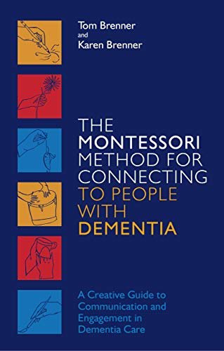 The Montessori Method for Connecting to People with Dementia: A Creative Guide to Communication and Engagement in Dementia Care (English Edition)