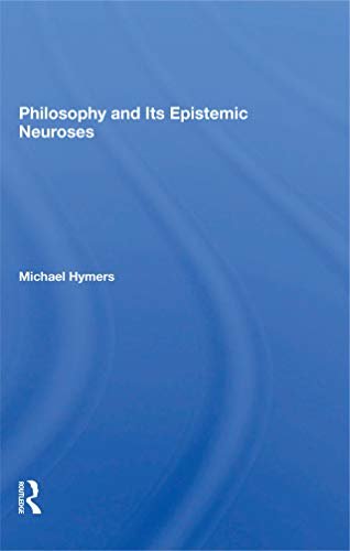 Philosophy And Its Epistemic Neuroses (English Edition)