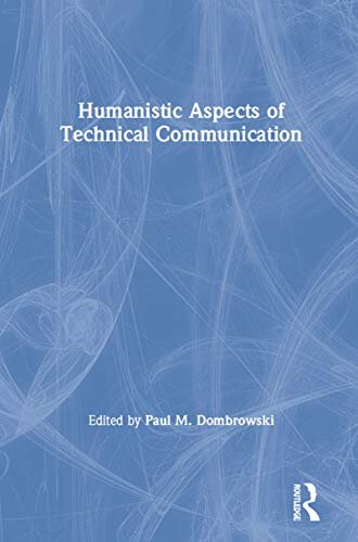 Humanistic Aspects of Technical Communication (Baywood's Technical Communications Series) (English Edition)