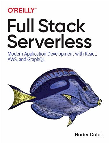 Full Stack Serverless: Modern Application Development with React, AWS, and GraphQL (English Edition)