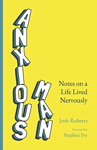 Anxious Man: Notes on a life lived nervously (English Edition)
