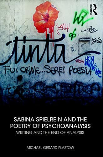 Sabina Spielrein and the Poetry of Psychoanalysis: Writing and the End of Analysis (English Edition)