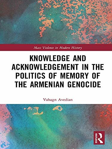 Knowledge and Acknowledgement in the Politics of Memory of the Armenian Genocide (Mass Violence in Modern History) (English Edition)