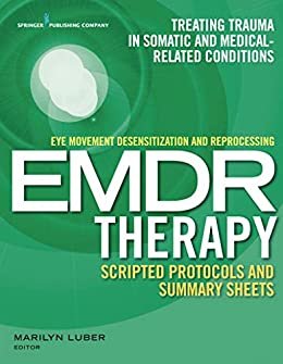 Eye Movement Desensitization and Reprocessing (EMDR) Therapy Scripted Protocols and Summary Sheets: Treating Trauma in Somatic and Medical Related Conditions (English Edition)