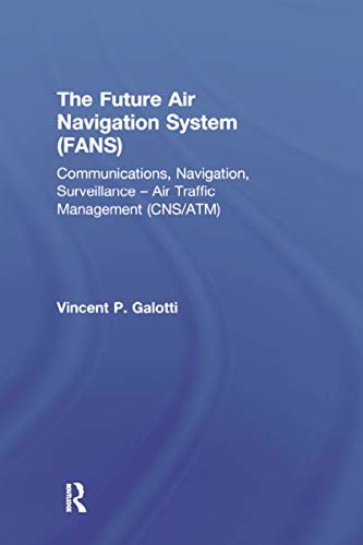 The Future Air Navigation System (FANS): Communications, Navigation, Surveillance – Air Traffic Management (CNS/ATM) (English Edition)