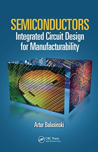 Semiconductors: Integrated Circuit Design for Manufacturability (Devices, Circuits, and Systems) (English Edition)