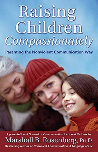 Raising Children Compassionately: Parenting the Nonviolent Communication Way (Nonviolent Communication Guides) (English Edition)