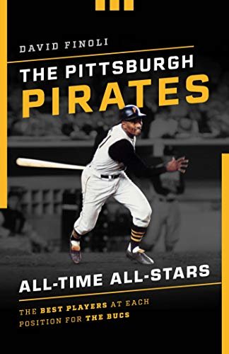 The Pittsburgh Pirates All-Time All-Stars: The Best Players at Each Position for the Bucs (English Edition)