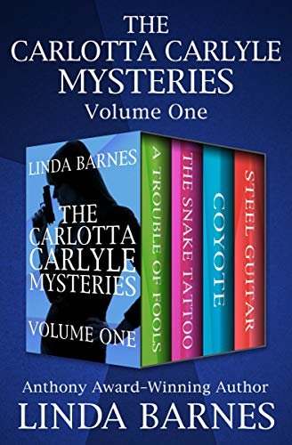 The Carlotta Carlyle Mysteries Volume One: A Trouble of Fools, The Snake Tattoo, Coyote, and Steel Guitar (English Edition)