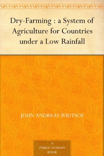 Dry-Farming : a System of Agriculture for Countries under a Low Rainfall (English Edition)