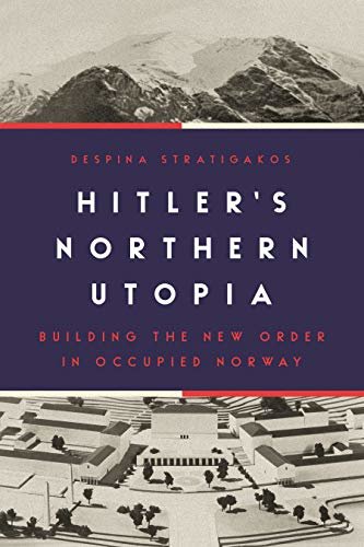 Hitler’s Northern Utopia: Building the New Order in Occupied Norway (English Edition)