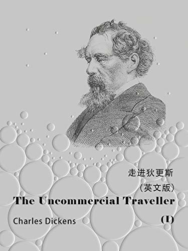 The Uncommercial Traveller(I) 走进狄更斯（英文版） (English Edition)