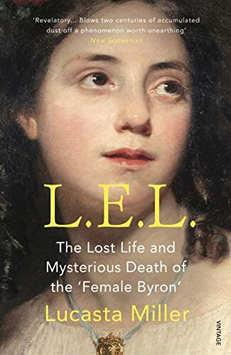 L.E.L.: The Lost Life and Scandalous Death of Letitia Elizabeth Landon, the Celebrated “Female Byron” (English Edition)