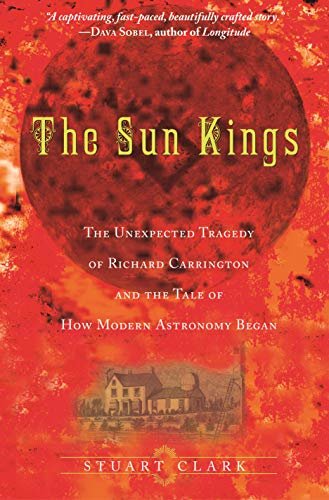 The Sun Kings: The Unexpected Tragedy of Richard Carrington and the Tale of How Modern Astronomy Began (English Edition)