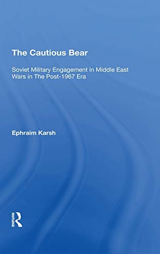 The Cautious Bear: Soviet Military Engagement In Middle East Wars In The Post-1967 Era (English Edition)