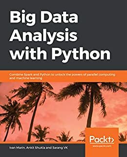 Big Data Analysis with Python: Combine Spark and Python to unlock the powers of parallel computing and machine learning (English Edition)