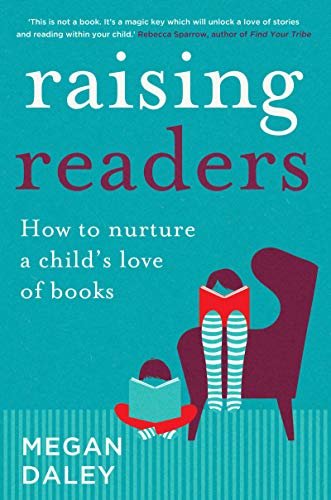 Raising Readers: How to nurture a child's love of books (English Edition)