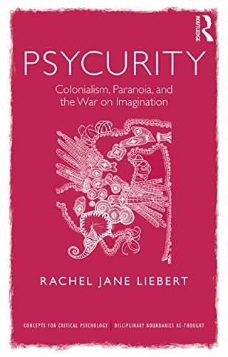 Psycurity: Colonialism, Paranoia, and the War on Imagination (Concepts for Critical Psychology) (English Edition)