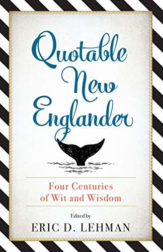 Quotable New Englander: Four Centuries of Wit and Wisdom (English Edition)