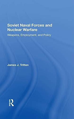 Soviet Naval Forces And Nuclear Warfare: Weapons, Employment, And Policy (English Edition)