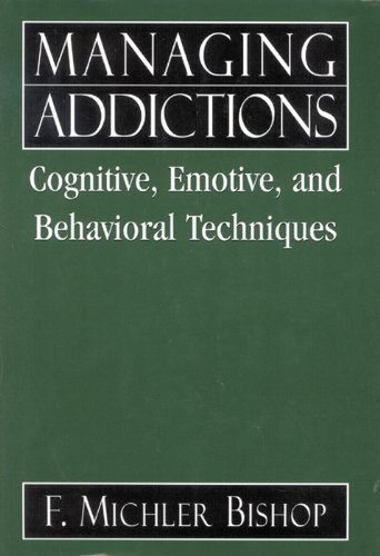 Managing Addictions: Cognitive, Emotive, and Behavioral Techniques (English Edition)