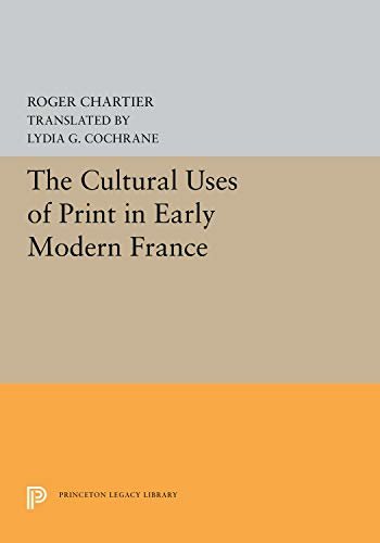 The Cultural Uses of Print in Early Modern France (Princeton Legacy Library Book 5299) (English Edition)