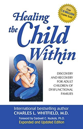 Healing the Child Within: Discovery and Recovery for Adult Children of Dysfunctional Families (Recovery Classics Edition) (English Edition)