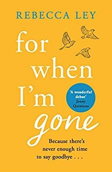 For When I'm Gone: The most heartbreaking and uplifting debut to curl up with in 2020! (English Edition)