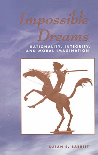 Impossible Dreams: Rationality, Integrity And Moral Imagination (English Edition)