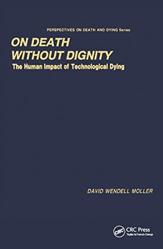On Death without Dignity: The Human Impact of Technological Dying (Perspectives on Death and Dying) (English Edition)