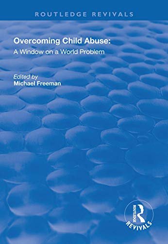 Overcoming Child Abuse: A Window on a World Problem (Routledge Revivals) (English Edition)