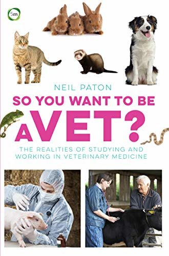 So You Want to Be a Vet?: The Realities of Studying and Working in Veterinary Medicine (English Edition)