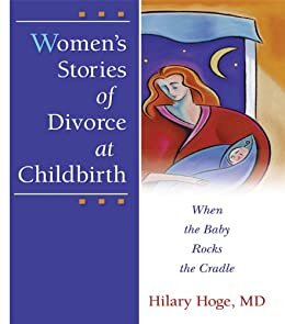 Women's Stories of Divorce at Childbirth: When the Baby Rocks the Cradle (Haworth Marriage and the Family) (English Edition)